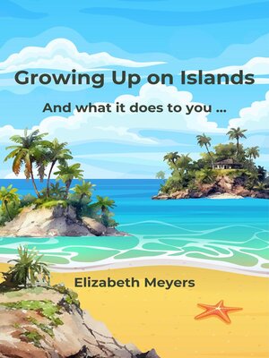 cover image of Growing Up on Islands and what it does to you